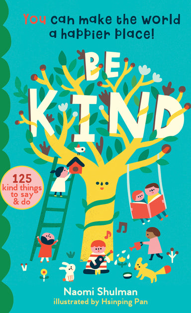 Be Kind: You Can Make the World a Happier Place! 125 Kind Things to Say & Do