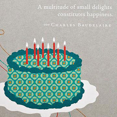 "A multitude of small delights constitutes happiness." -Charles Baudelaire
