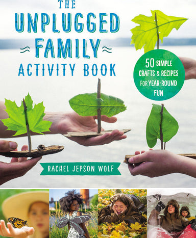 The Unplugged Family Activity Book: 60+ Simple Crafts and Recipes for Year-Round Fun