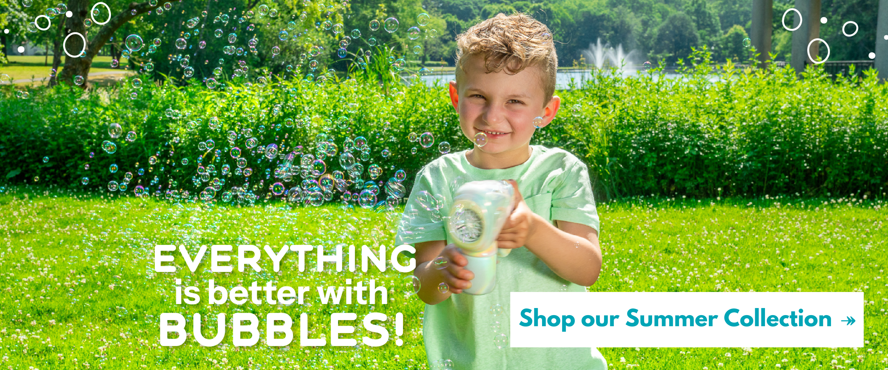 Everything is Better with Bubbles - Shop our Summer Collection!