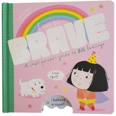 I Can Be Brave: A Small Person's Guide To BIG Feelings Board Book