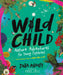 Wild Child: Nature Adventures for Young Explorers