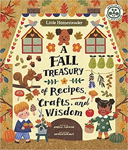 Little Homesteader: A Fall Treasury of Recipes, Crafts and Wisdom
