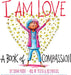 I Am Love/ A Book Of Compassio