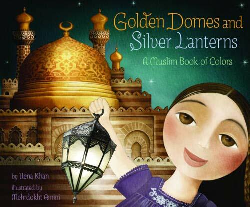 Golden Domes and Silver Lanterns: A Muslim Book of Colors