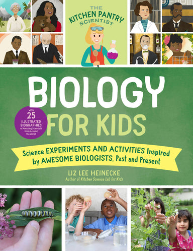 The Kitchen Pantry Scientist Biology for Kids: Science Experiments and Activities Inspired by Awesome Biologists, Past and Present; Includes 25 Illustrated Biographies of Amazing Scientists from Around the World