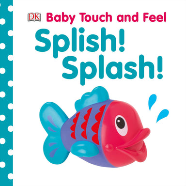 Baby Touch and Feel: Splish! Splash!